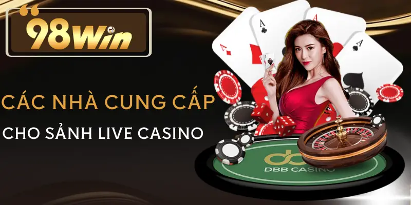 live-casino-98win-nha-cung-cap